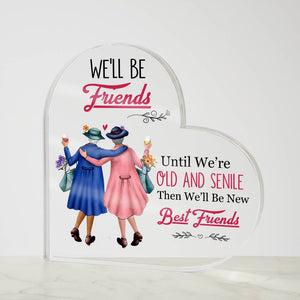 We'll be Friends until we're old and senile Heart Ornament