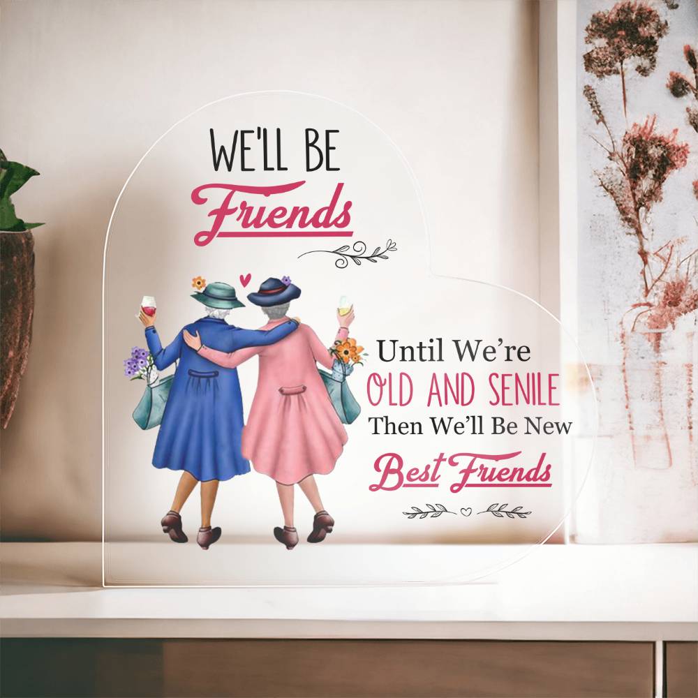 We'll be Friends until we're old and senile Heart Ornament